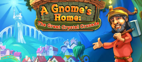 A Gnome's Home - The Great Crystal Crusade A Gnome's Home - The Great Crystal Crusade