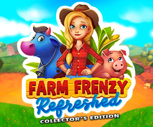 Farm Frenzy: Refreshed Collector’s Edition
