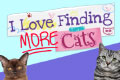 I Love Finding MORE Cats