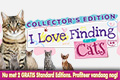 I Love Finding Cats Collector's Edition + 2 Gratis Standard Editions