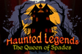 Haunted Legends - The Queen of Spades