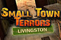 Small Town Terrors - Livingston