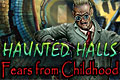 Haunted Halls - Fears from Childhood