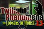 Twilight Phenomena - The Lodgers of House 13