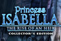 Princess Isabella: The Rise of an Heir Collector’s Edition