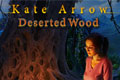 Kate Arrow: Deserted Wood