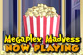 Megaplex Madness - Now Playing