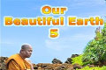 Our Beautiful Earth 5